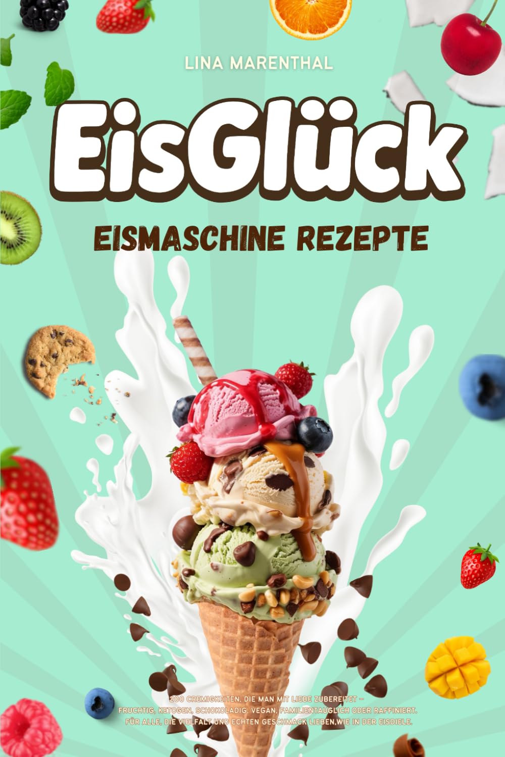 EisGlück – Eismaschine Rezepte: 200 Cremigkeiten, die man mit Liebe zubereitet – Fruchtig, Ketogen, Schokoladig, Vegan, Familientauglich oder ... echten Geschmack lieben,wie in der Eisdiele. Cooking & Enjoying