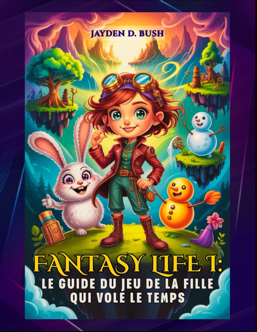 FANTASY LIFE I : LE GUIDE DU JEU DE LA FILLE QUI VOLE LE TEMPS: Le Walkthrough Ultime Pour Maîtriser Les 14 Vies, Explorer Le Voyage Dans Le Temps Et Restaurer Floater Island. book