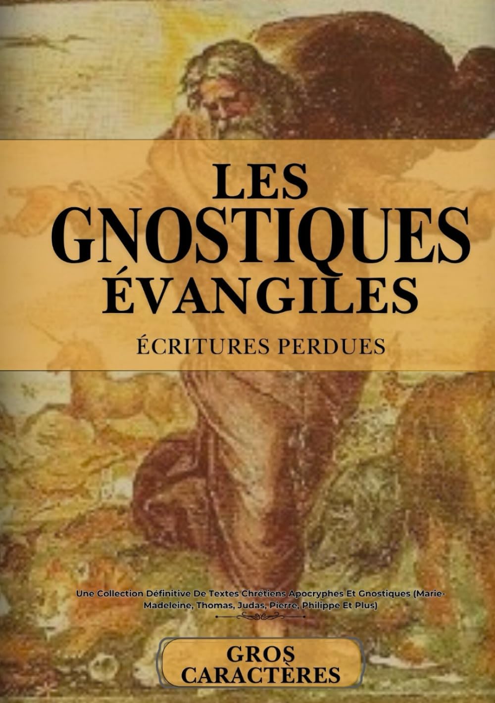Les Évangiles Gnostiques Complets Et Les Écritures Perdues En Gros Caractères: Une Collection Définitive De Textes Chrétiens Apocryphes (Marie-Madeleine, Thomas, Judas, Pierre, Philippe Et Plus) book