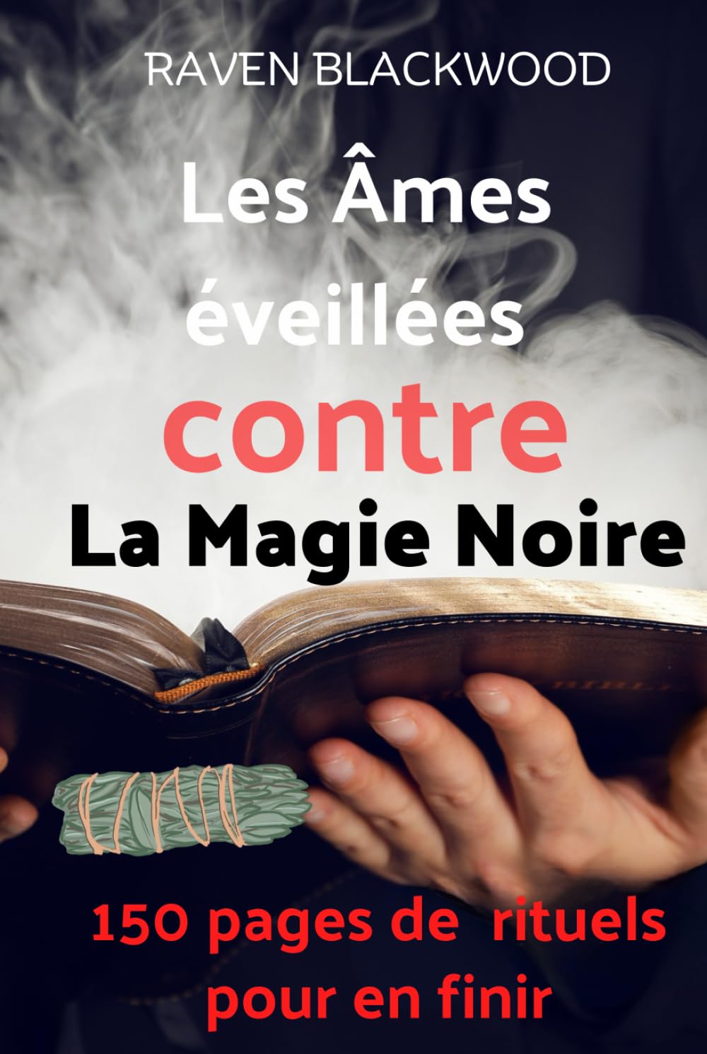Les Âmes éveillées contre la Magie Noire - 150 pages de rituels puissants pour en finir avec la Magie Noire et les envoûtements: Gardez espoir, au ... qui se fait dans l'Ombre est vous à l'échec. book