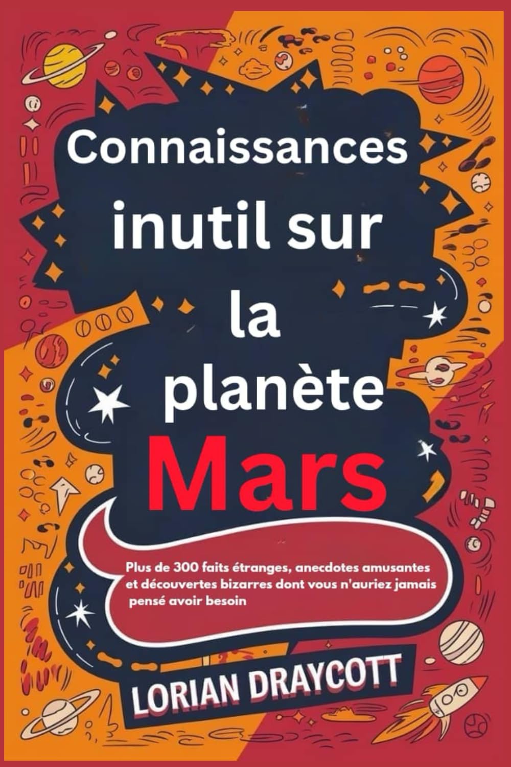 Connaissances inutiles sur la planète Mars: Plus de 300 faits étranges, anecdotes amusantes et découvertes bizarres dont vous n'auriez jamais pensé avoir besoin book