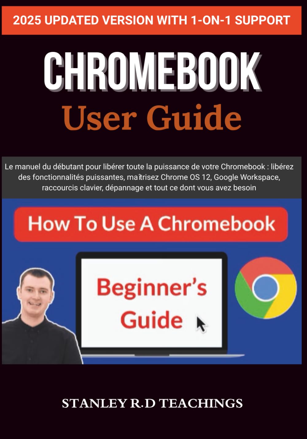 CHROMEBOOK 2025 USER GUIDE: Le manuel du débutant pour libérer toute la puissance de votre Chromebook : libérez des fonctionnalités puissantes, ... dépannage et tout ce dont vous avez besoin book