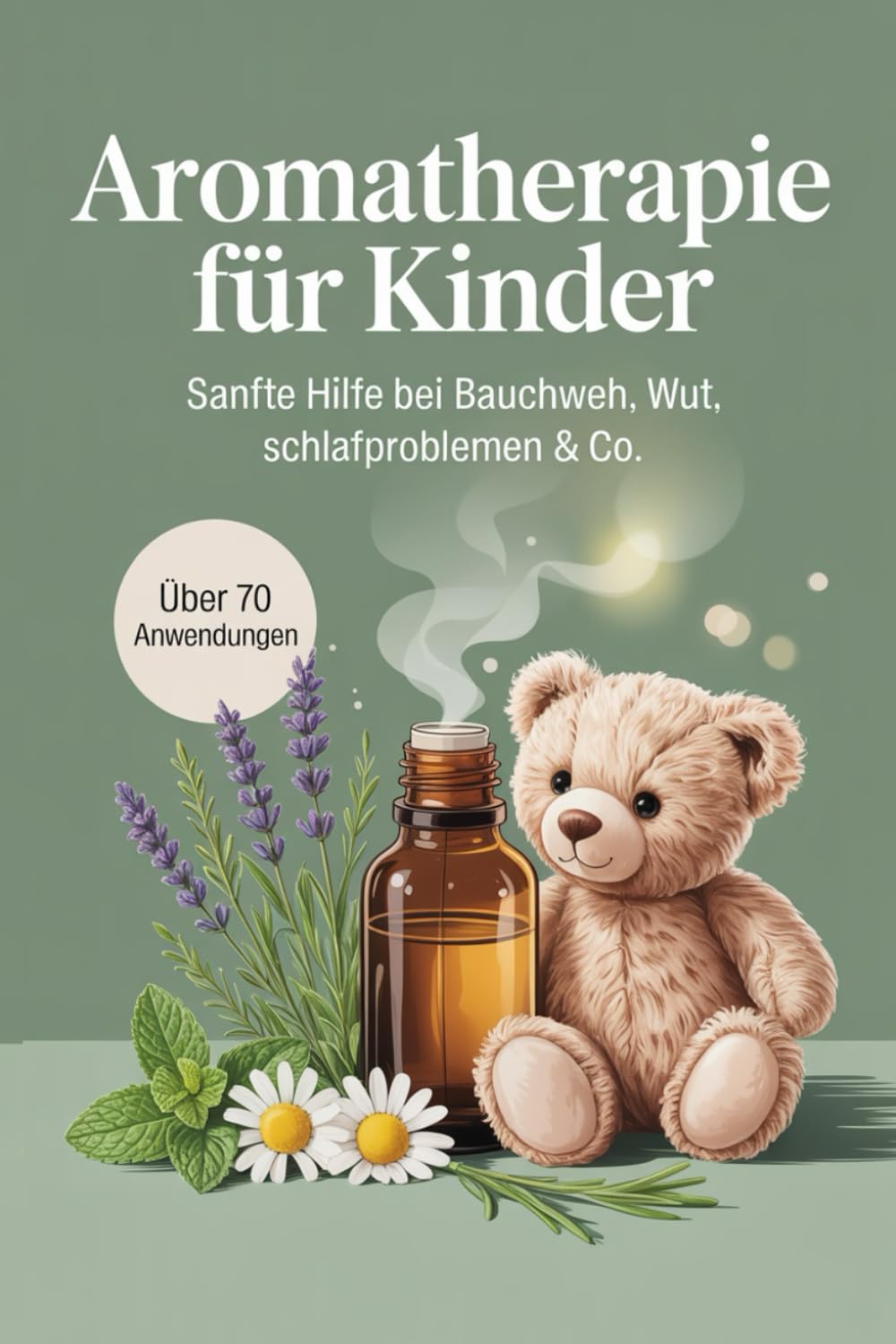 Aromatherapie für Kinder: Sanfte Hilfe bei Bauchweh, Wut & Schlafproblemen – Alltagsimpulse mit ätherischen Ölen, kindgerechter Dosierung und über 70 einfach umsetzbaren Rezepten Parents & Children