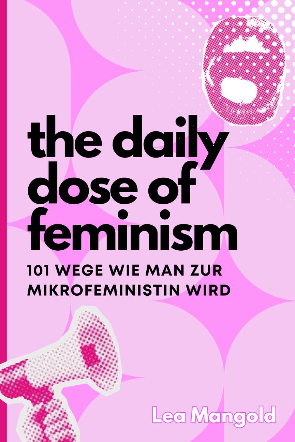 The Daily Dose of Feminism - 101 Wege, wie man zur Mikrofeministin wird: Mikrofeminismus aber Makro-Wirkung (Deutsch) Books