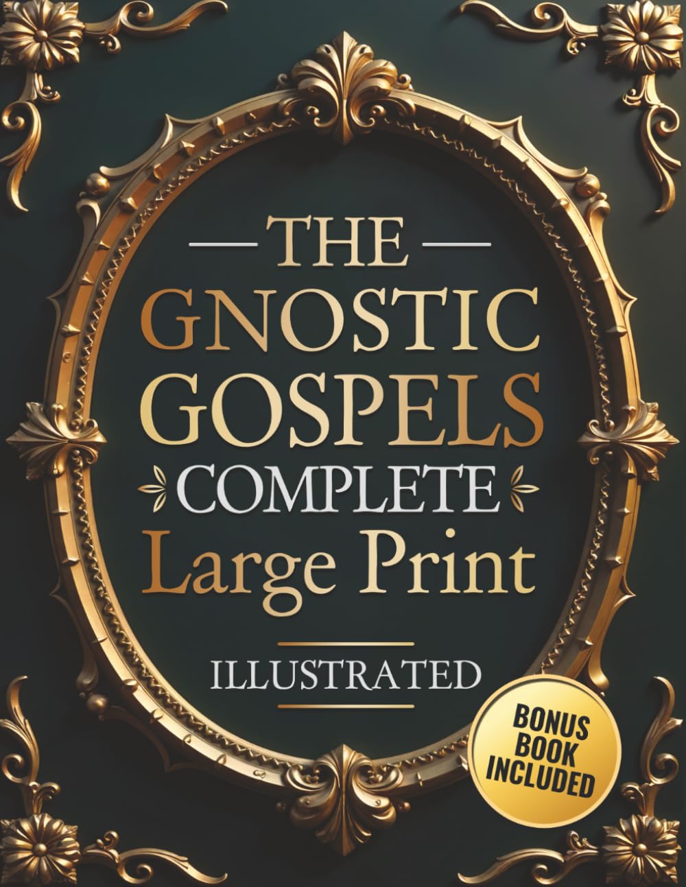 The Gnostic Gospels Complete - LARGE PRINT: Includes the Lost Gospels of Mary Magdalene, Thomas, Philip, Judas, Truth, John, and More Apocryphal Texts. (ILLUSTRATED) Religion & Esotericism