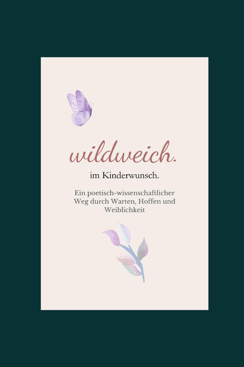 wildweich. im Kinderwunsch: Ein poetisch-wissenschaftlicher Weg durch Warten, Hoffen und Weiblichkeit Health, Nutrition & Fitness
