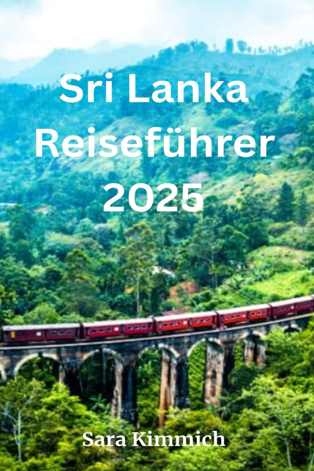 Sri Lanka Reiseführer 2025: Alles, was Sie wissen müssen: Entdecken Sie sehenswerte Sehenswürdigkeiten, Top-Unternehmungen, geführte Touren und preisgünstige Tipps! Travel Guides