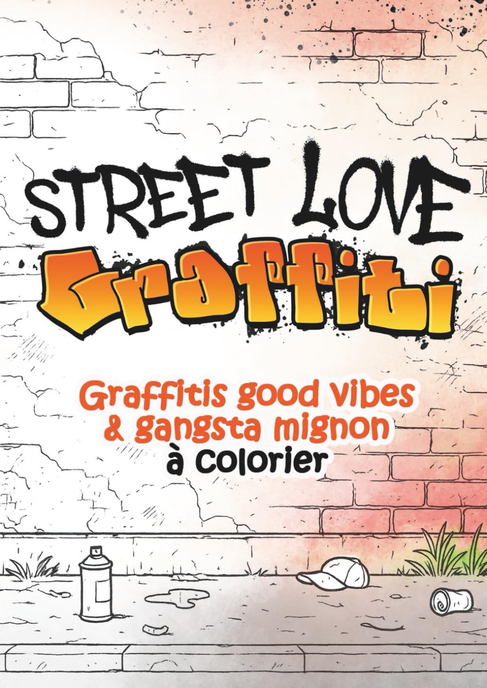 Street Love Graffiti: Cahier de coloriage graffiti good vibes & gangsta mignon pour adultes book