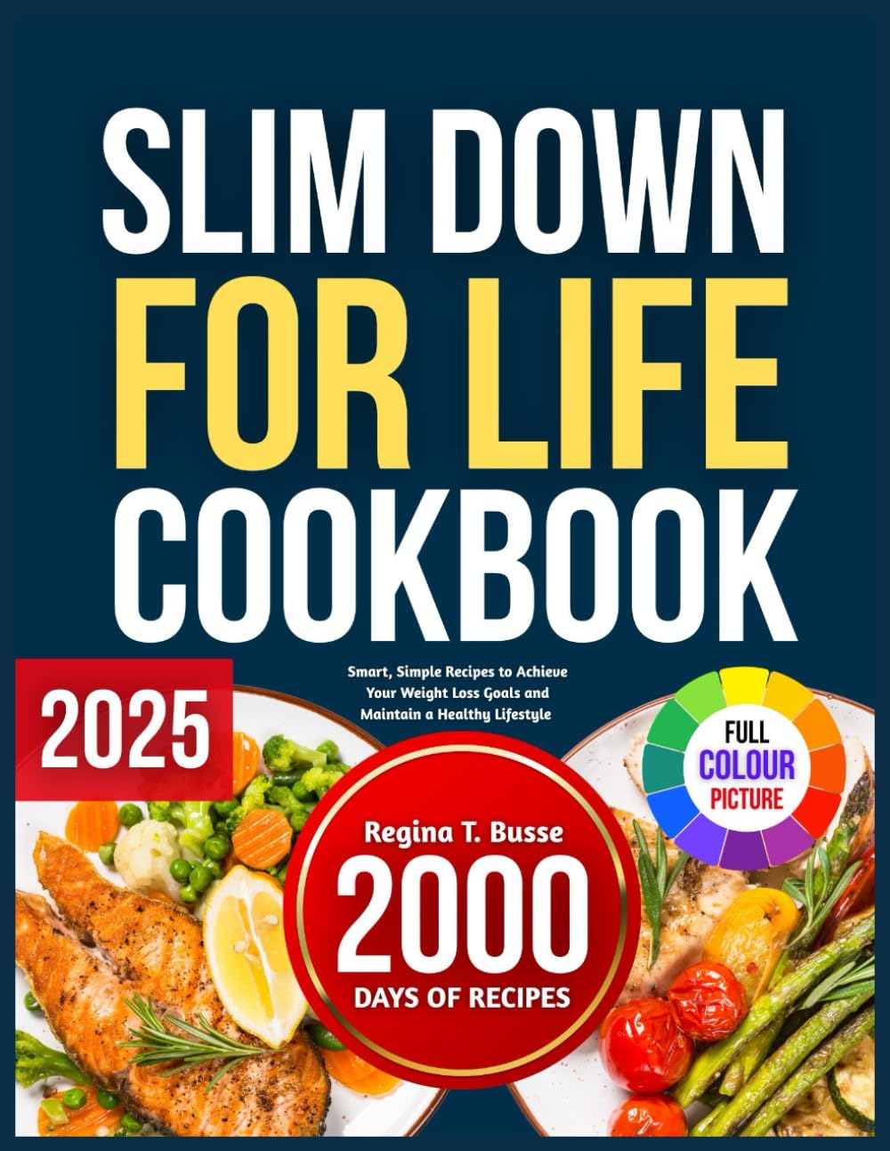 SLIM DOWN FOR LIFE COOKBOOK 2025: Smart, Simple Recipes to Achieve Your Weight Loss Goals and Maintain a Healthy Lifestyle Health, Nutrition & Fitness