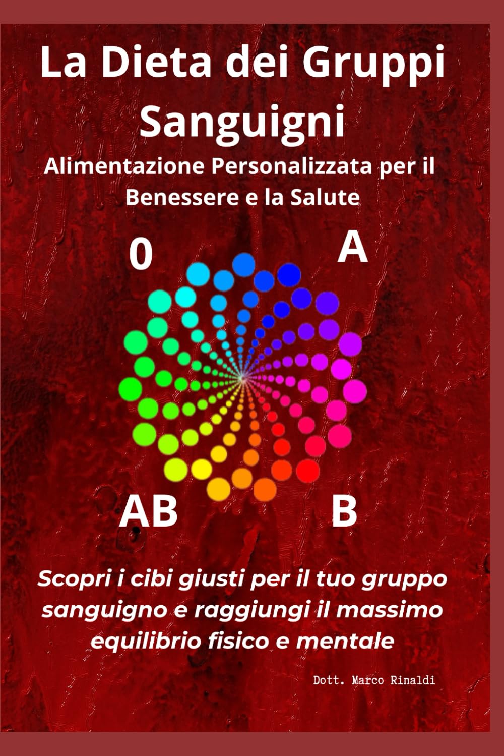 La Dieta dei Gruppi Sanguigni: Alimentazione Personalizzata per il Benessere e la Salute Scopri i cibi giusti per il tuo gruppo sanguigno e raggiungi il massimo equilibrio fisico e mentale Health, Nutrition & Fitness