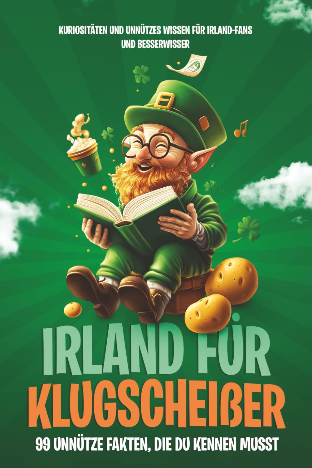Irland für Klugscheißer – 99 unnütze Fakten, die du kennen musst: Kuriositäten und unnützes Wissen für Irland-Fans und Besserwisser Lifestyle