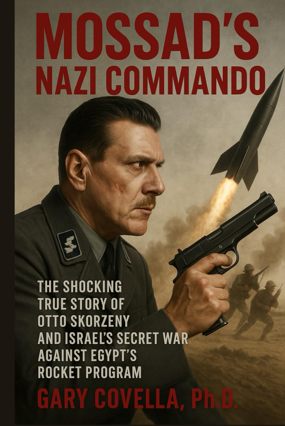 Mossad’s Nazi Commando: The Shocking True Story of Otto Skorzeny and Israel’s Secret War Against Egypt’s Rocket Program Social Sciences