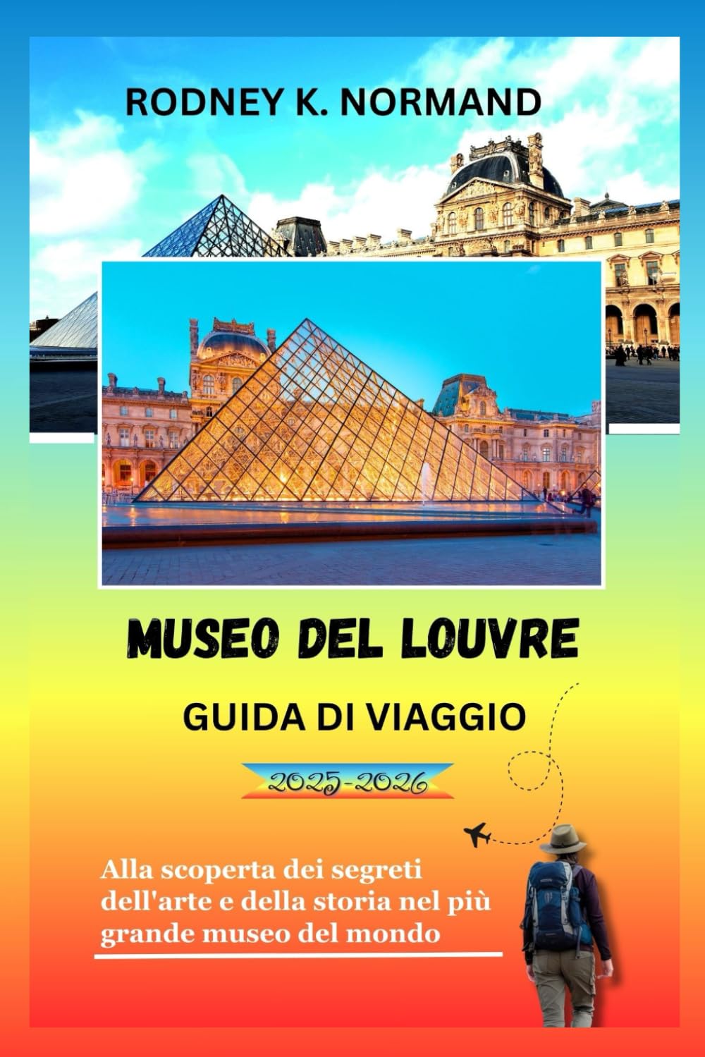 Museo del Louvre Guida di viaggio 2025-2026: Alla scoperta dei segreti dell'arte e della storia nel più grande museo del mondo book