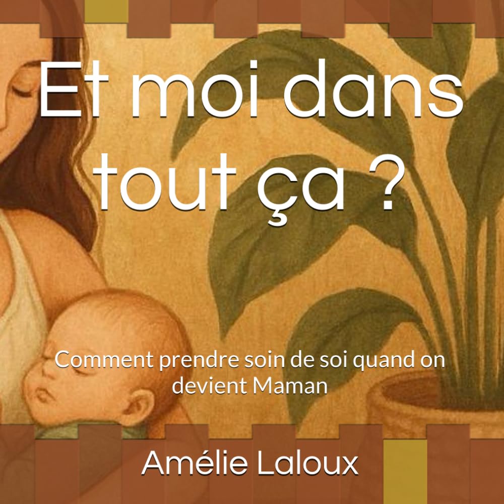 Et moi dans tout ça ?: Comment prendre soin de soi quand on devient Maman book