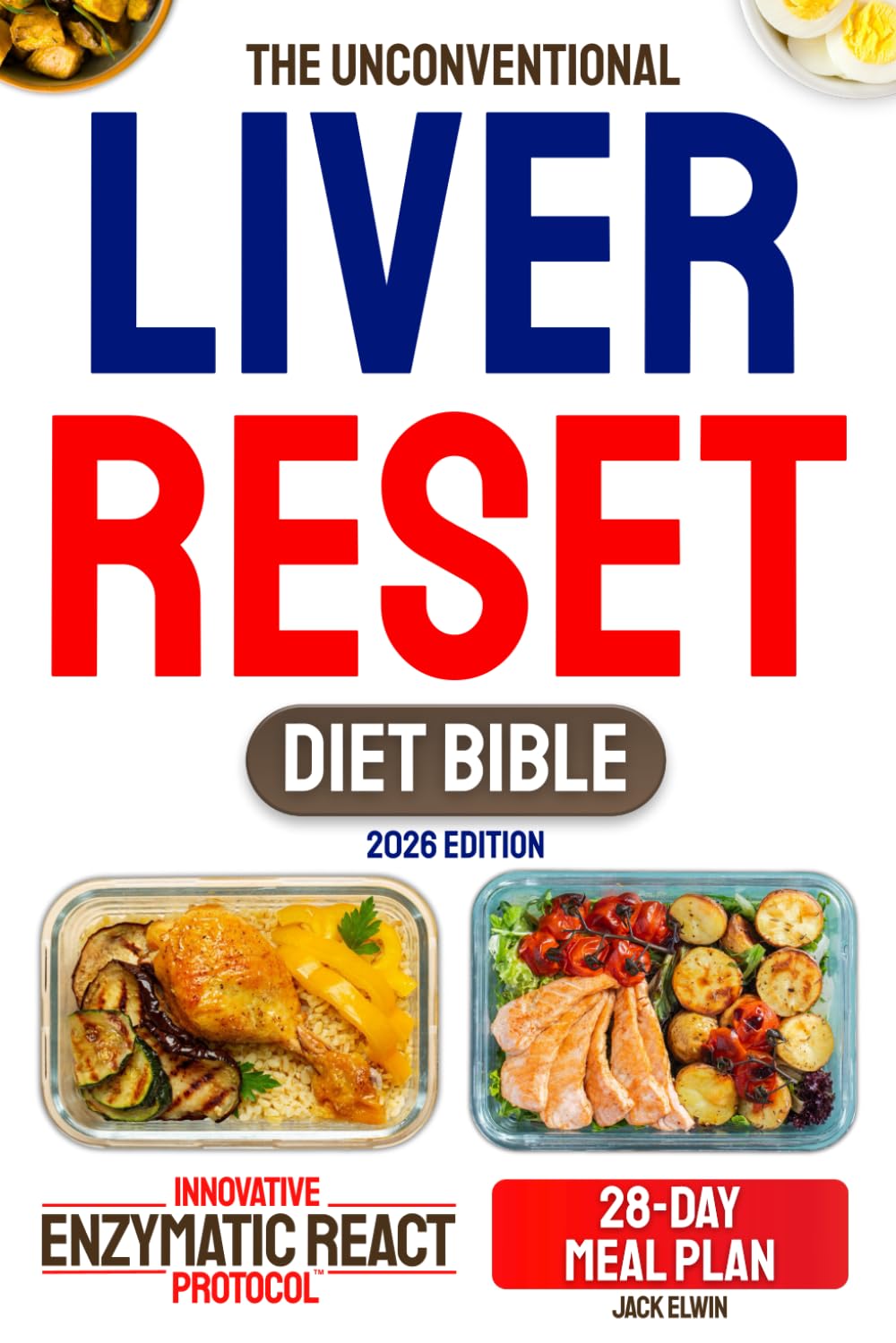 The Unconventional Liver Reset Diet Bible: 3 in 1 | A 28-Day Detox Plan Built on the REACT Protocol™ to Reactivate Your Desensitized Liver, Restore Energy and Trigger Natural Fat Loss Medicine