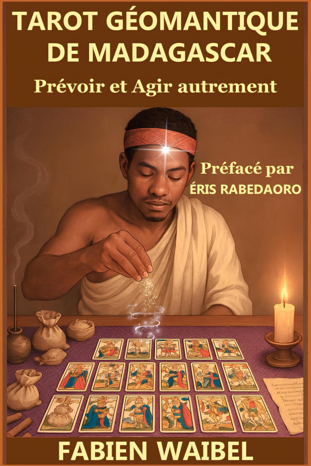 TAROT GÉOMANTIQUE DE MADAGASCAR: Prévoir à l’avance et Agir autrement book