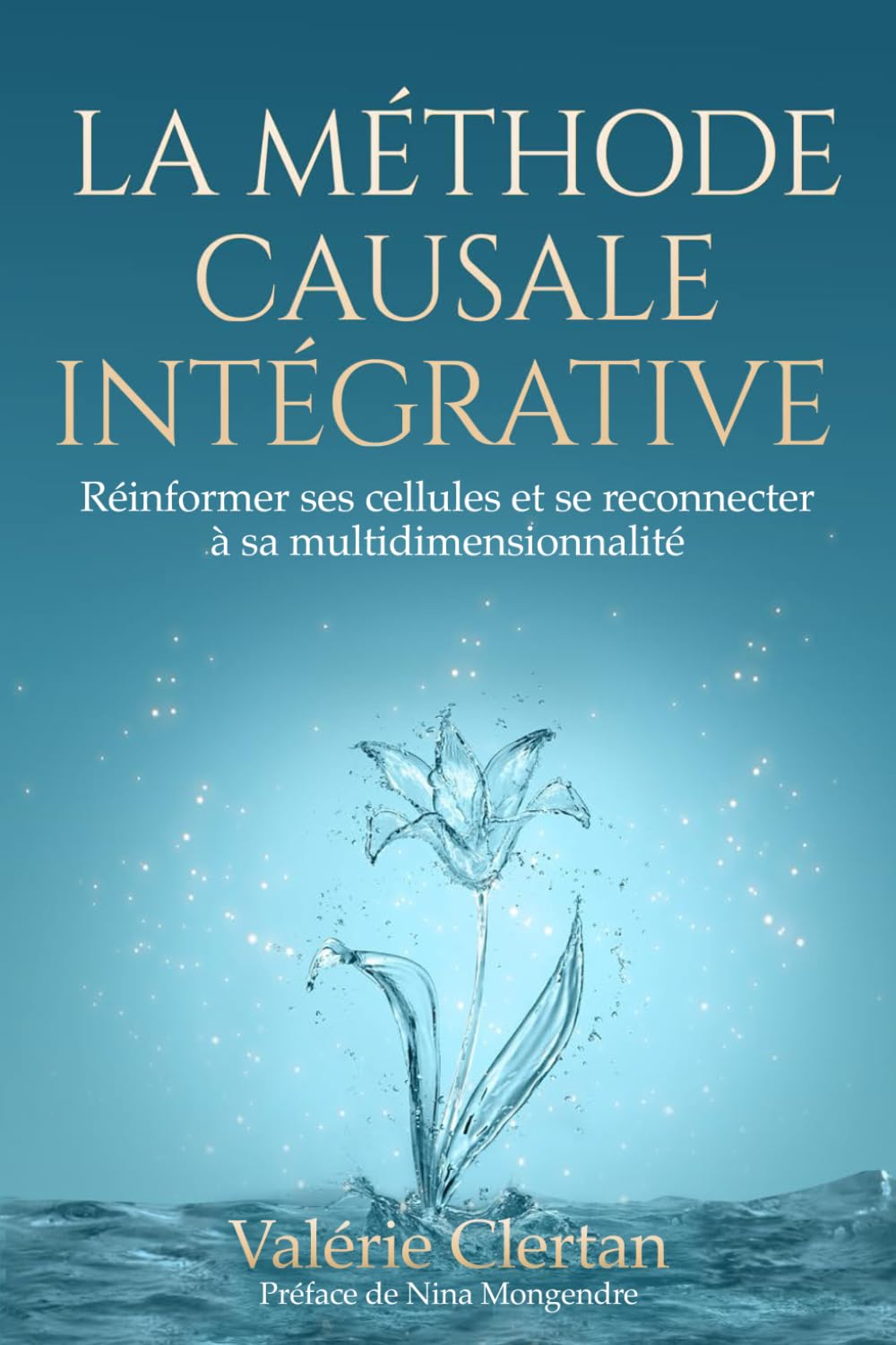 LA METHODE CAUSALE INTEGRATIVE: Réinformer ses cellules et se reconnecter à sa multi-dimensionnalité book