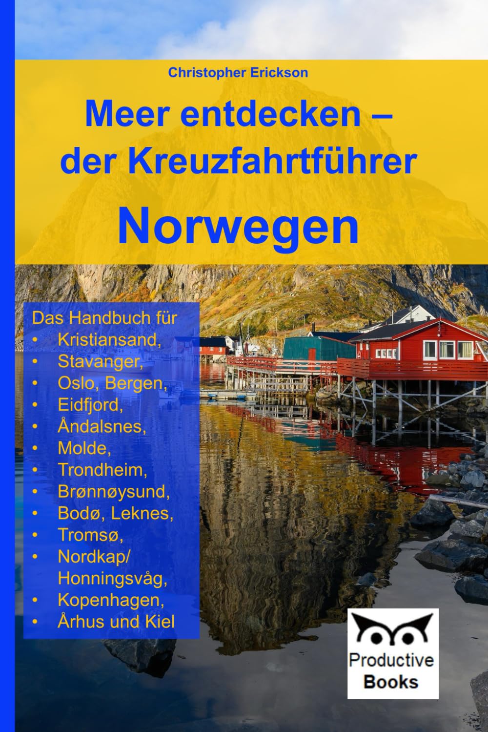 Meer entdecken – der Kreuzfahrtführer Norwegen: Das Handbuch für Kristiansand, Stavanger, Oslo, Bergen, Eidfjord, Åndalsnes, Molde, Trondheim, ... Kopenhagen, Århus und Kiel Learning & Reference