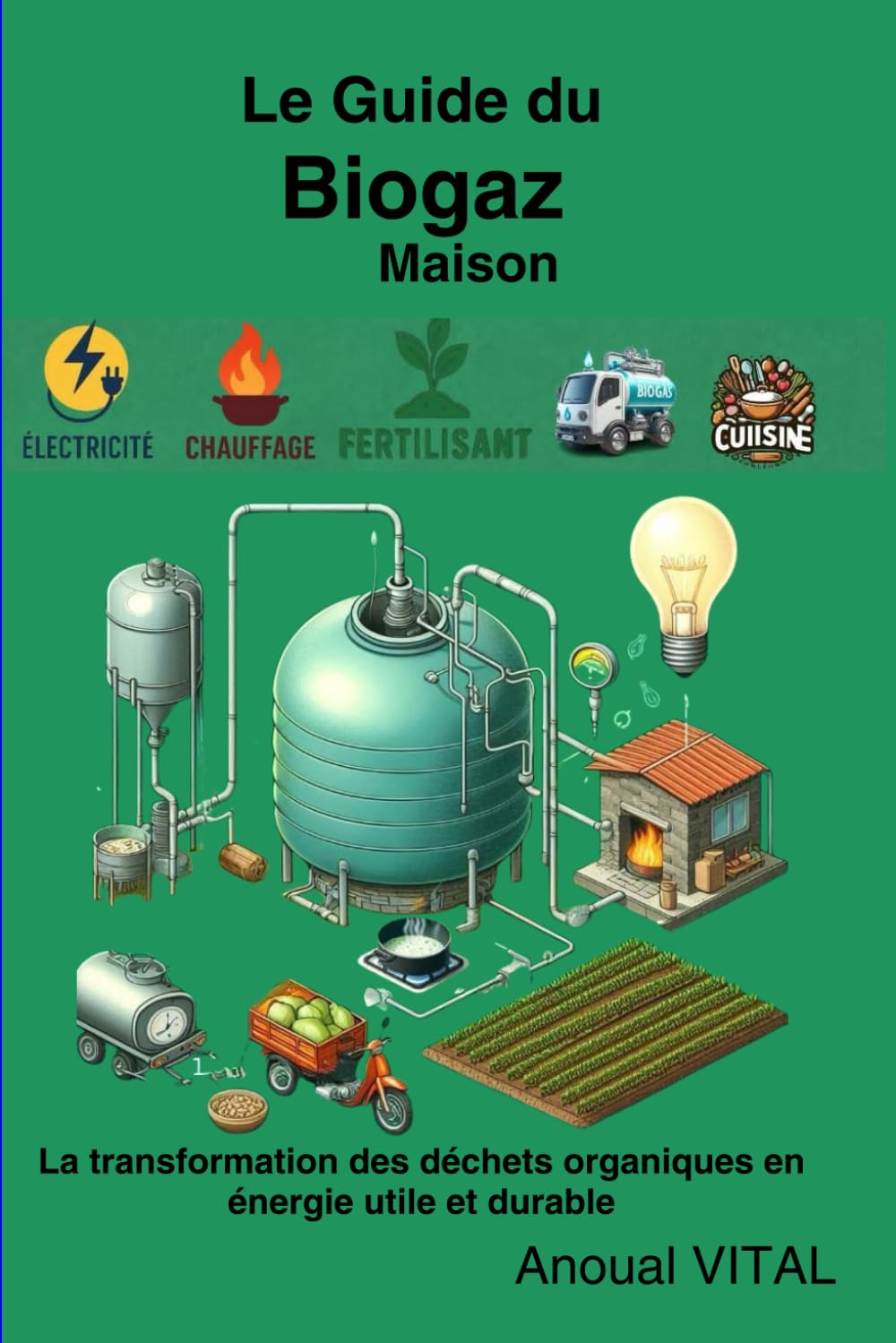 Le Guide du Biogaz Maison: La transformation des déchets organiques en énergie utile et durable book