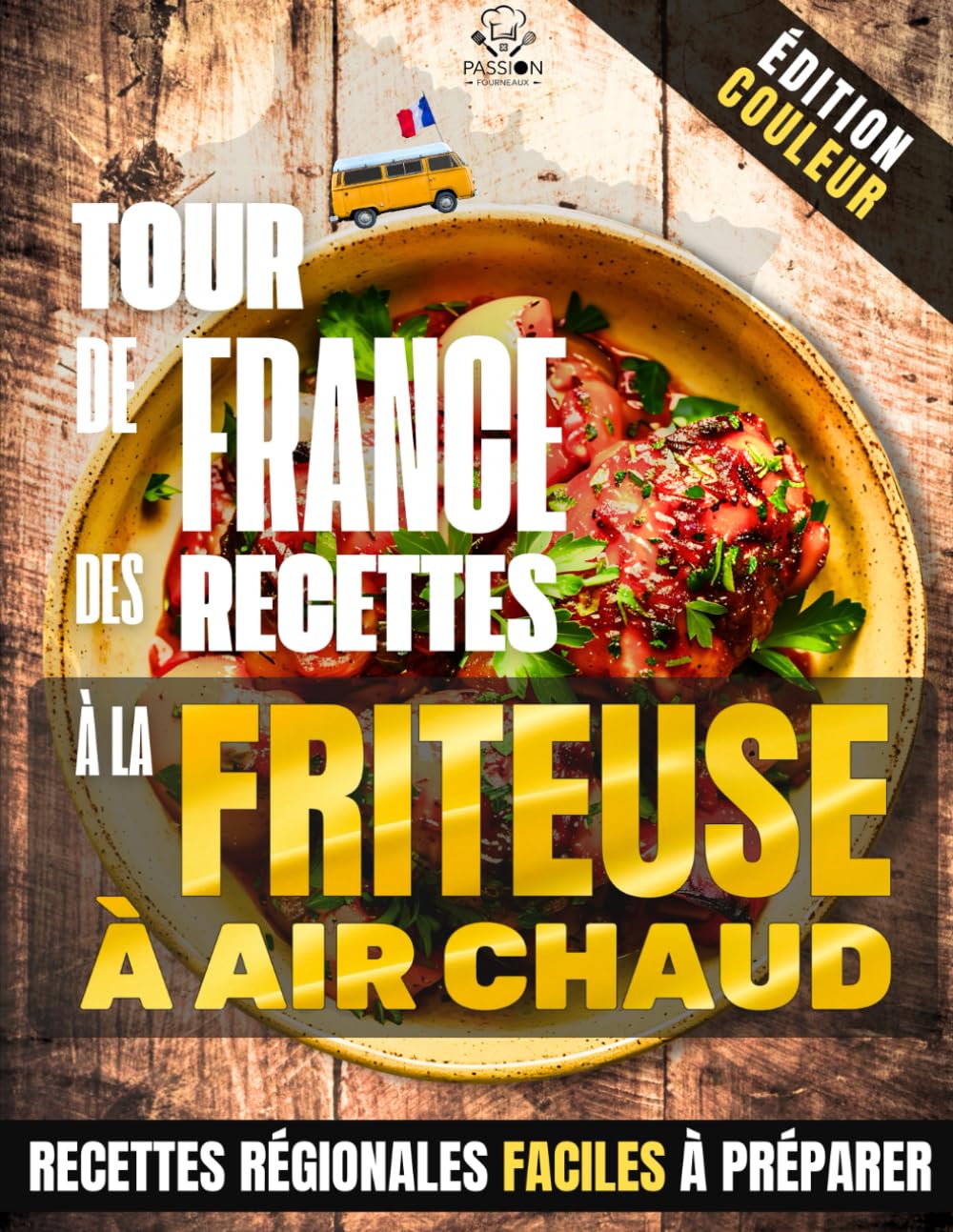 Tour de France des Recettes à la Friteuse à Air Chaud: Recettes authentiques et astuces de cuisson pour tous les modèles book
