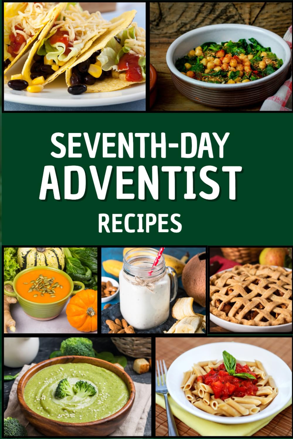 Seventh-day Adventist Recipes: Prepare and enjoy healthy and delicious dishes inspired by the principles of holistic living. Cooking & Enjoying