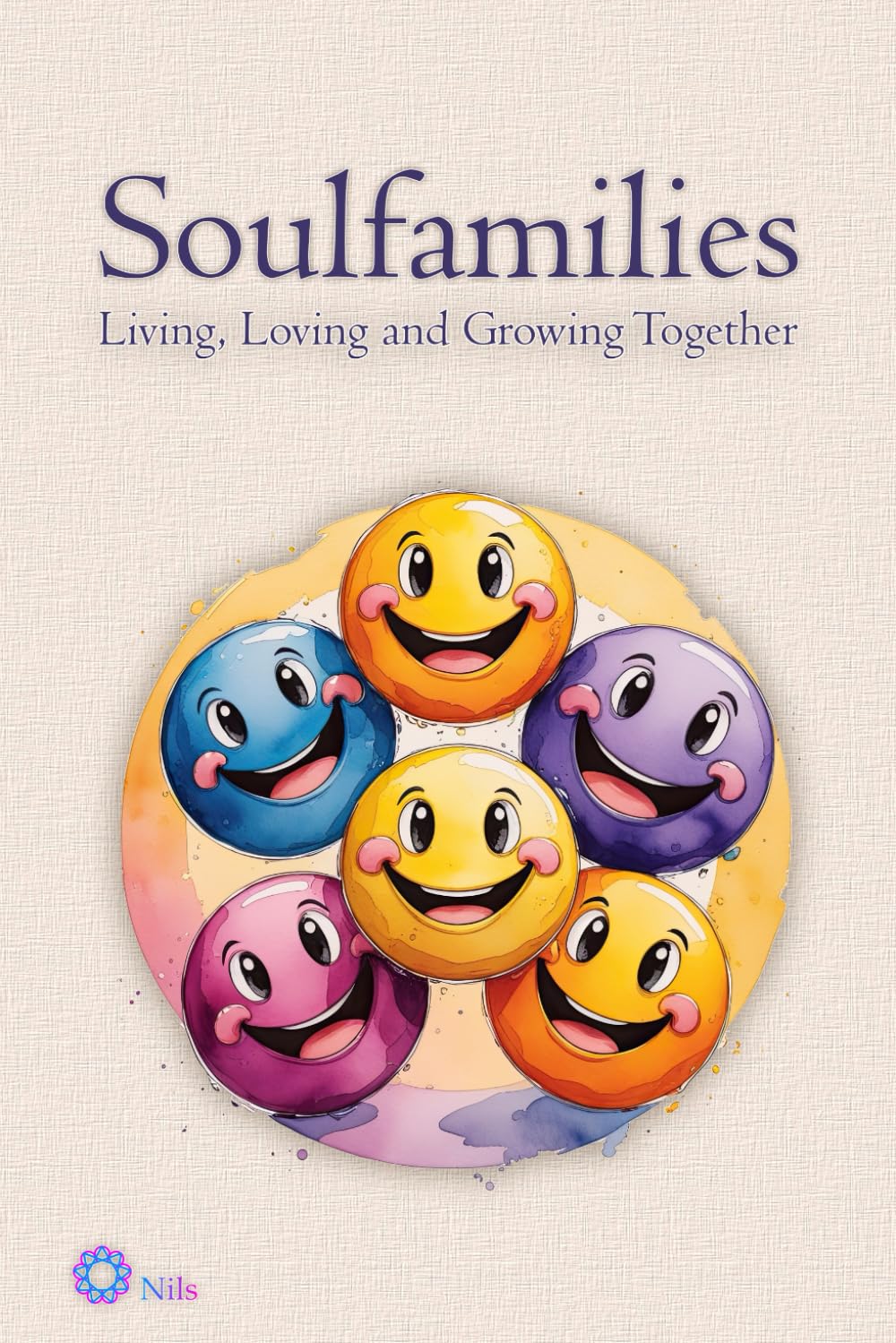 Soulfamilies. Living, Loving and Growing Together: A Heart-Centred Community Guide Partnership & Love