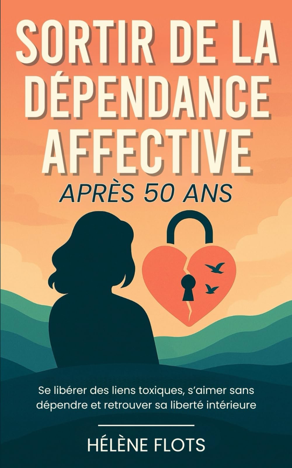 Sortir de la Dépendance Affective Après 50 ans: Se libérer des liens toxiques, s’aimer sans dépendre et retrouver sa liberté intérieure book