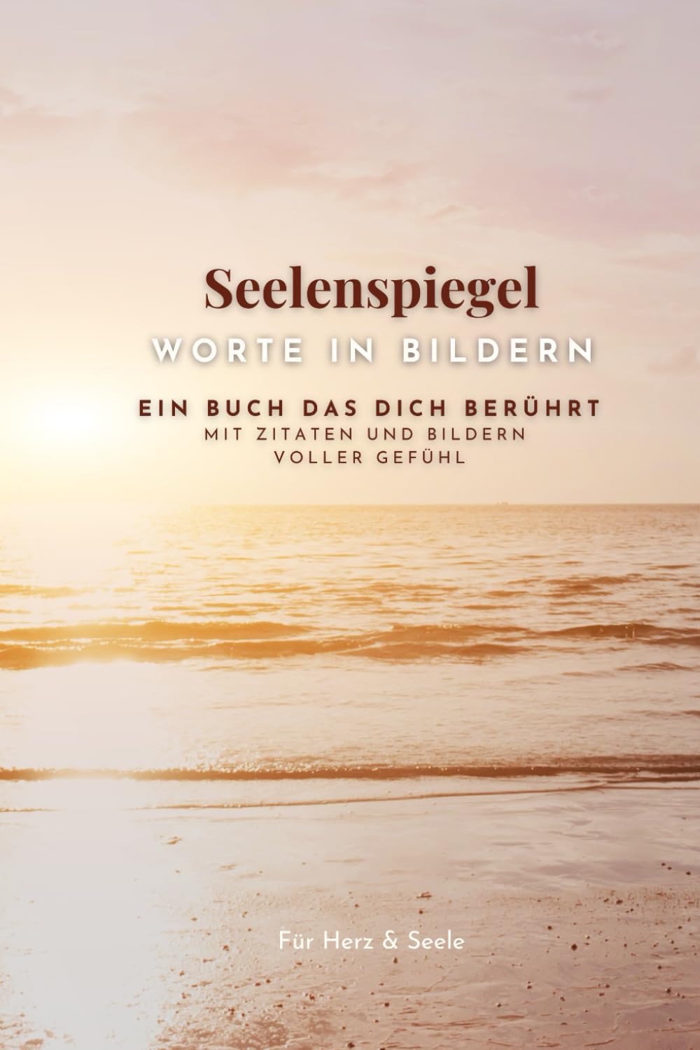 Seelenspiegel – Worte in Bildern: Gedanken, die spiegeln – Bilder, die sprechen - Mit Zitaten, Achtsamkeitsübungen und Inspiration für Herz und Seele Lifestyle