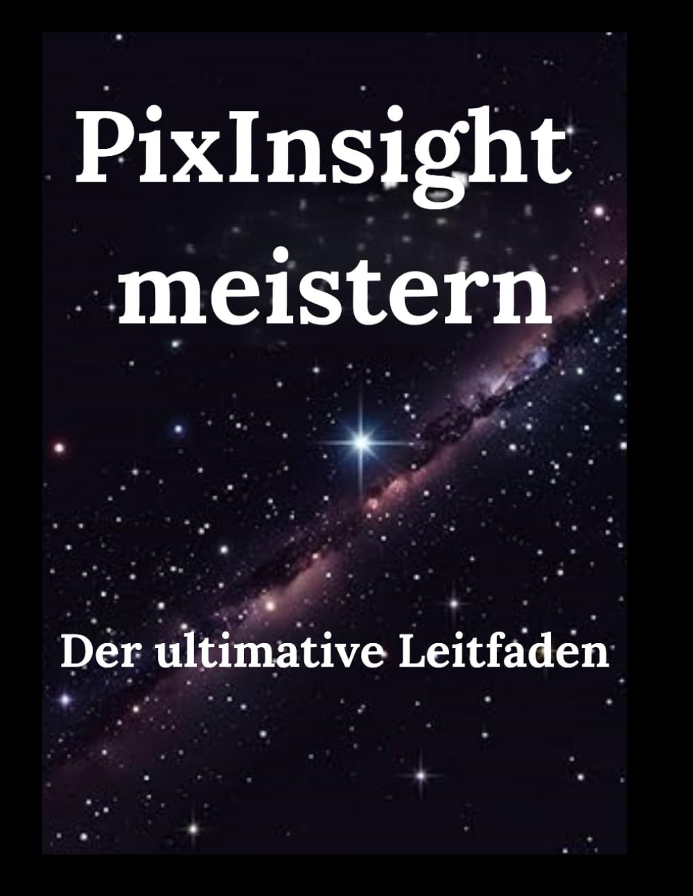 PixInsight meistern: Der ultimative Leitfaden Photography