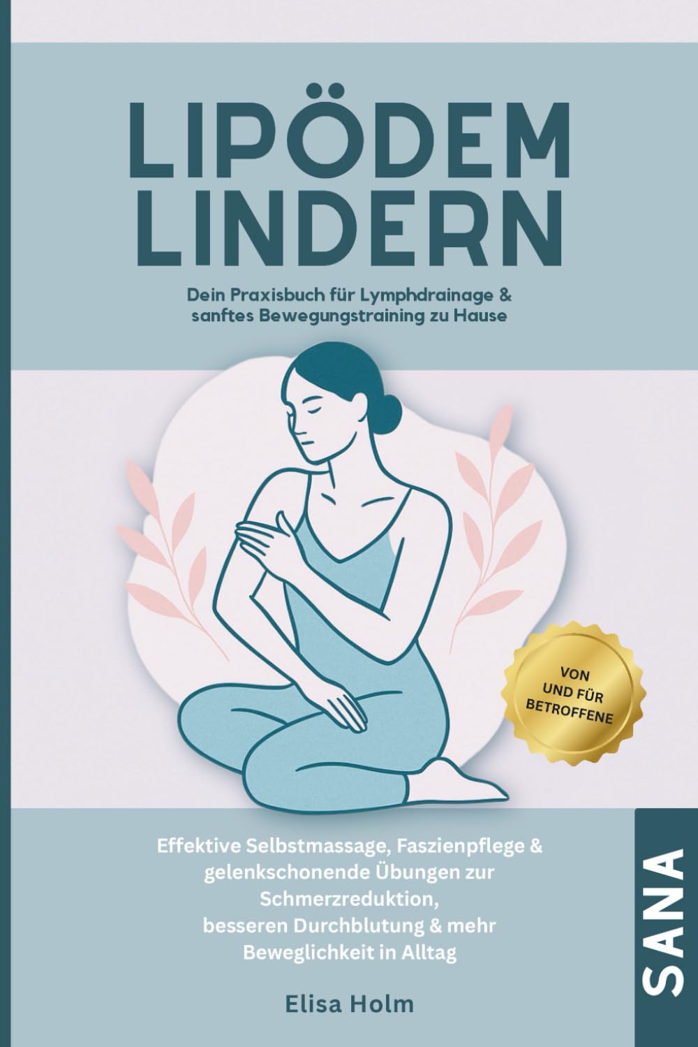 Lipödem lindern – Dein Praxisbuch für Lymphdrainage & sanftes Bewegungstraining zu Hause: Effektive Selbstmassage, Faszienpflege & gelenkschonende ... Durchblutung & mehr Beweglichkeit im Alltag Health, Nutrition & Fitness