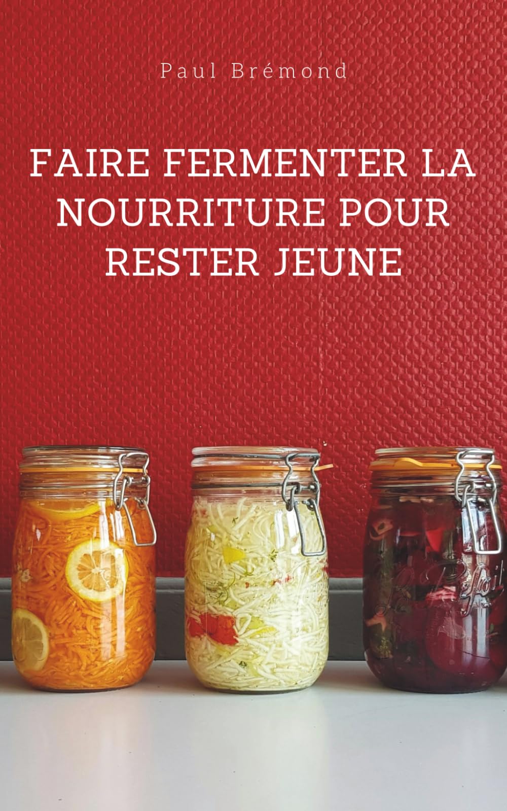 FAIRE FERMENTER LA NOURRITURE POUR RESTER JEUNE: Renforcez votre immunité, préservez votre flore intestinale et restez jeune naturellement book