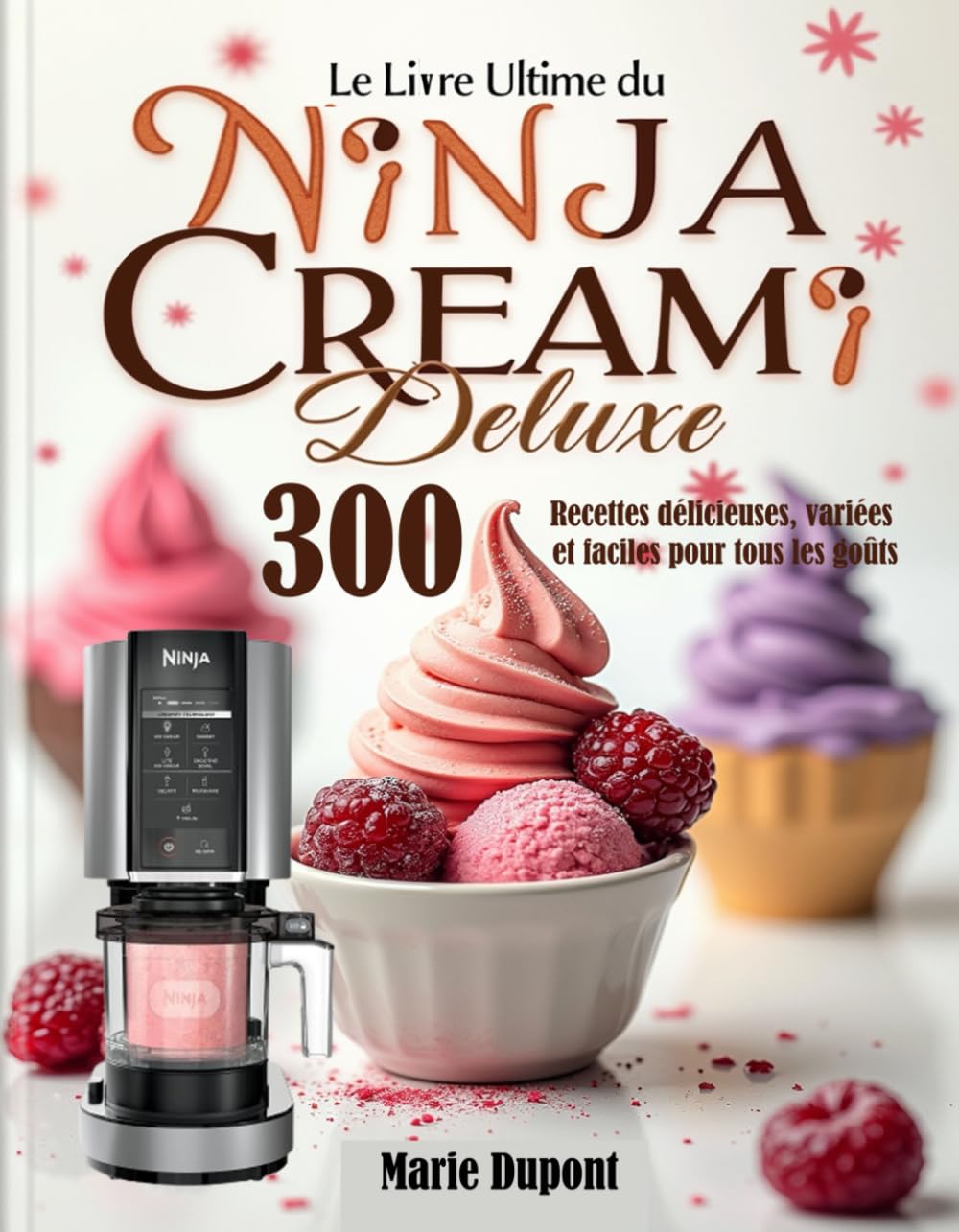 Le Livre Ultime du Ninja CREAMi Deluxe: 300 Recettes délicieuses, variées et faciles pour tous les goûts Cooking & Enjoying