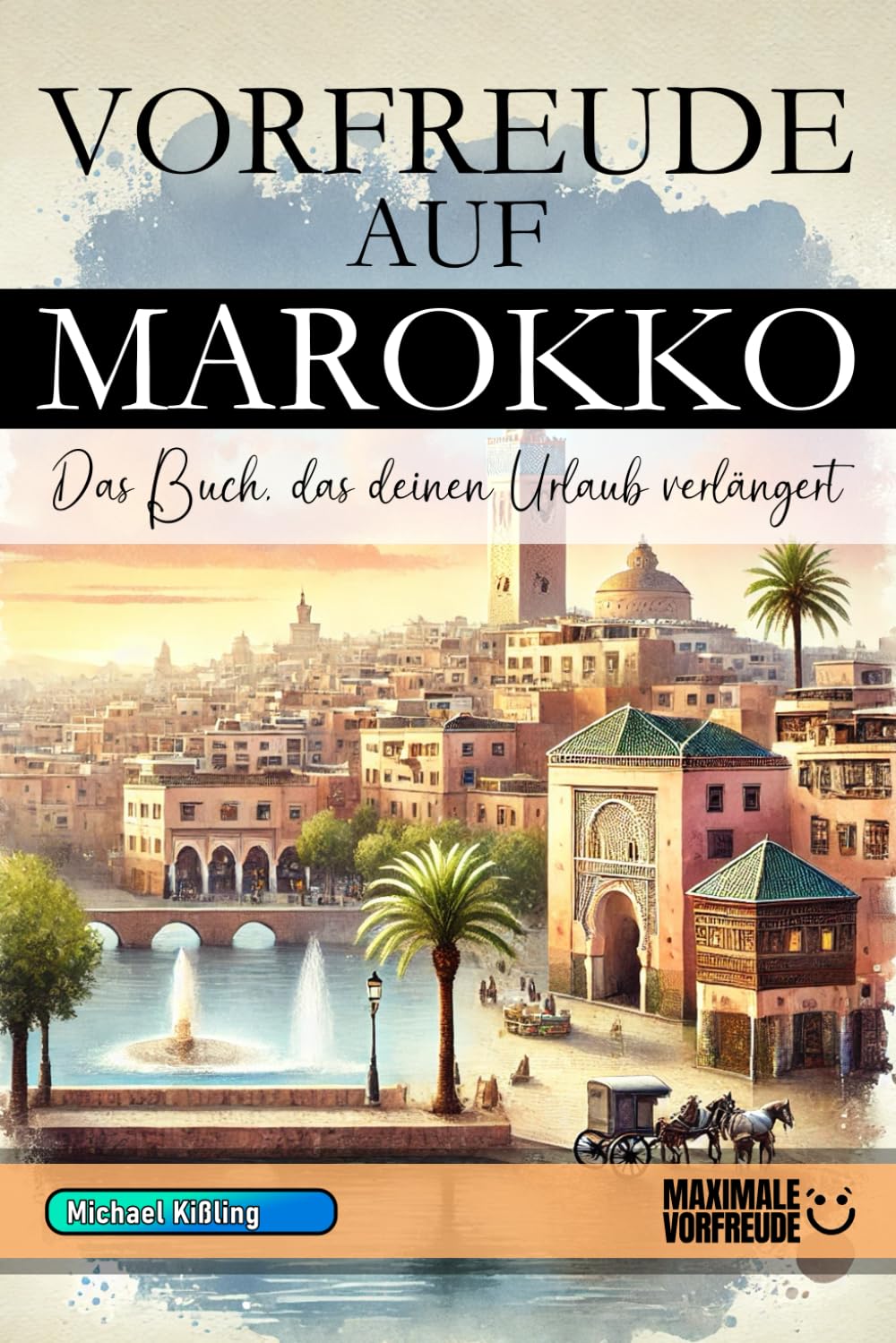 VORFREUDE AUF MAROKKO: Das unverzichtbare Marokko Must-have Buch mit wertvollen Tipps für deinen unvergesslichen Urlaub | Marokko Geschenk Learning & Reference