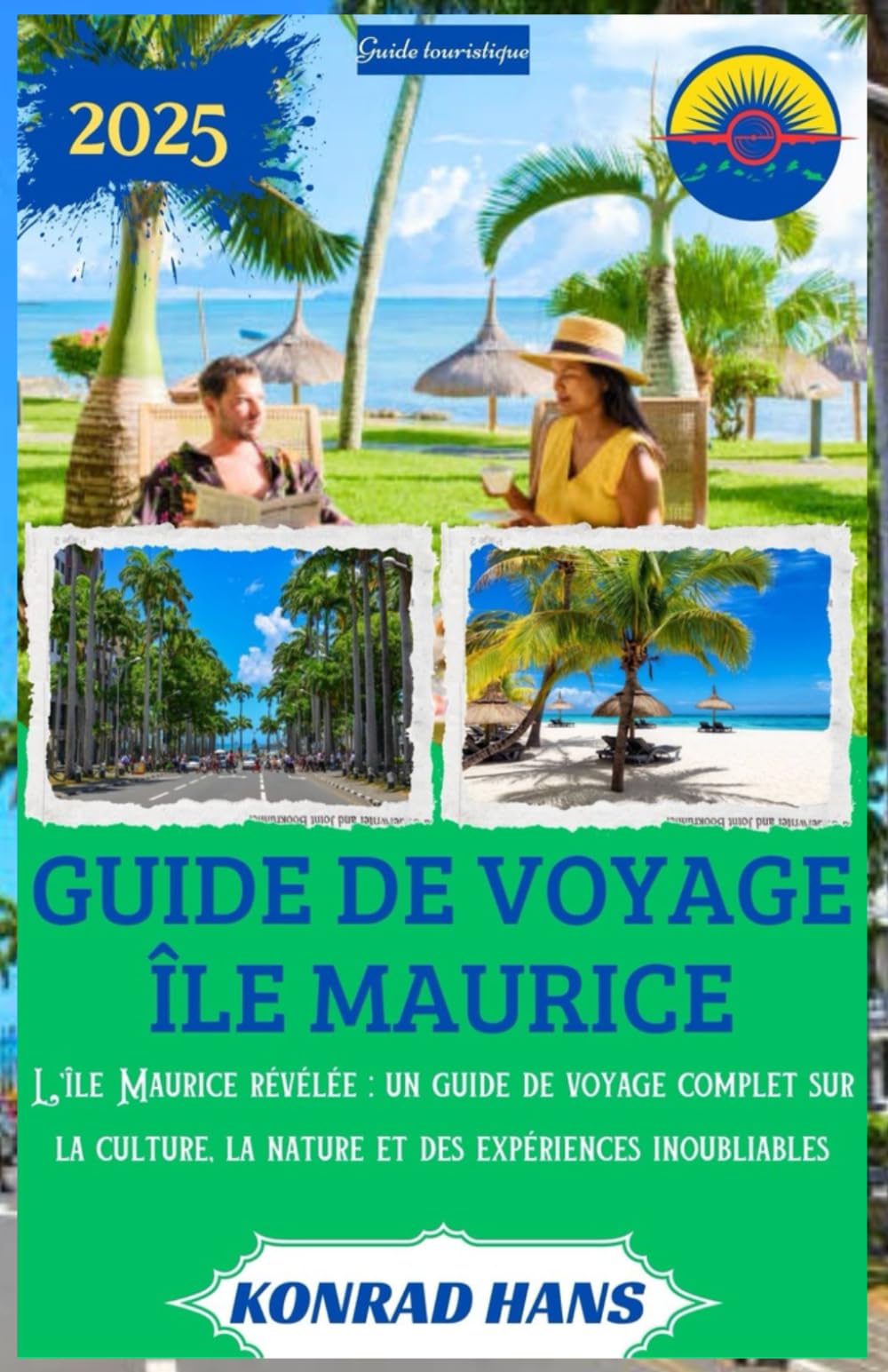 GUIDE DE VOYAGE ÎLE MAURICE 2025: L'île Maurice révélée : un guide de voyage complet sur la culture, la nature et des expériences inoubliables book
