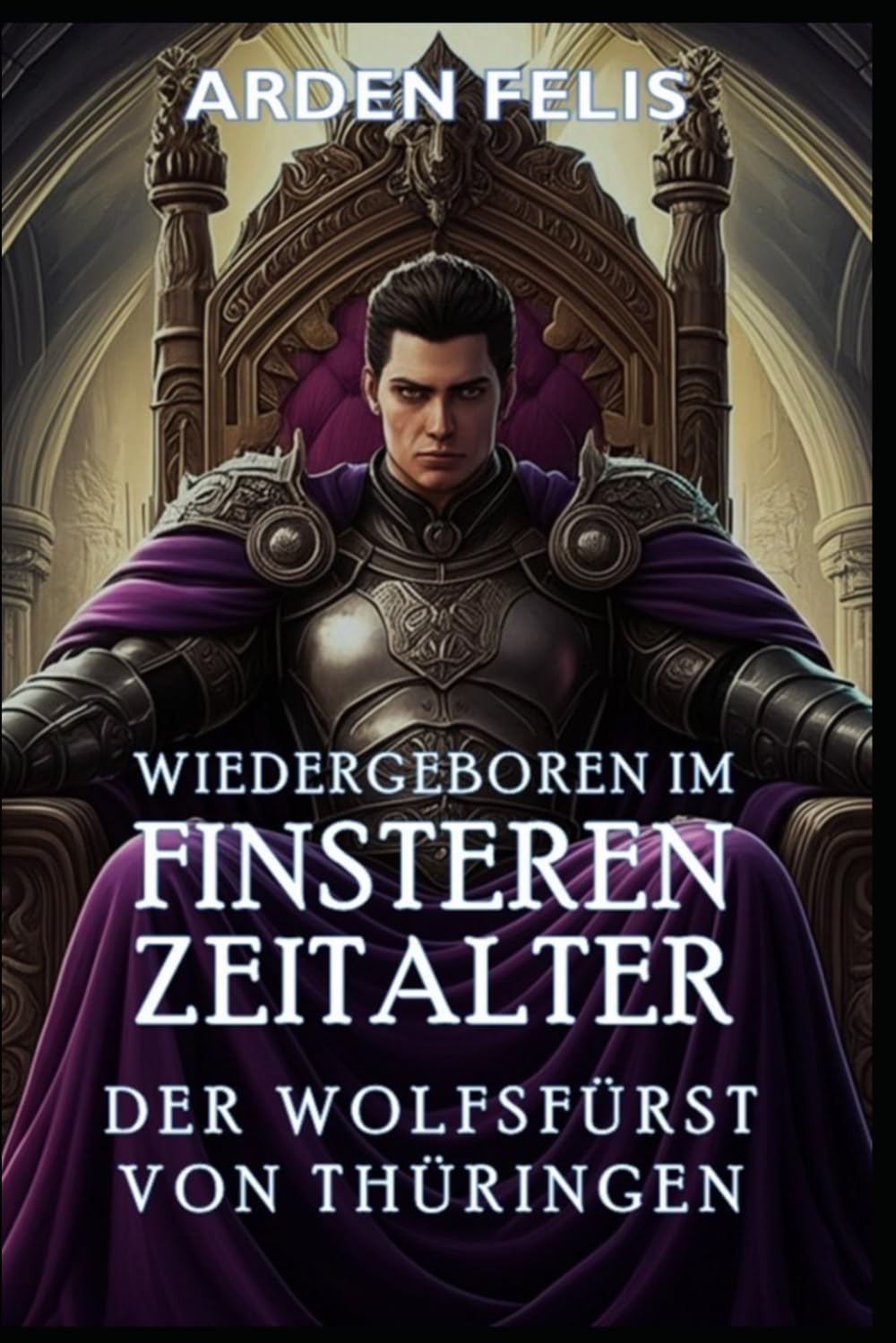 Wiedergeboren im Finsteren Zeitalter – Der Wolfsfürst von Thüringen: LitRPG Historisch Königreichsbildung Dark Fantasy (König des finsteren Zeitalters, Band 3) Historical Fiction