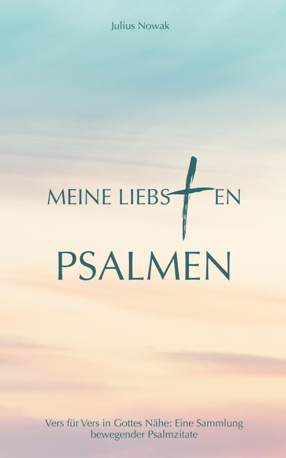 Meine liebsten Psalmen: Vers für Vers in Gottes Nähe: Eine Sammlung bewegender Psalmzitate Religion & Esotericism
