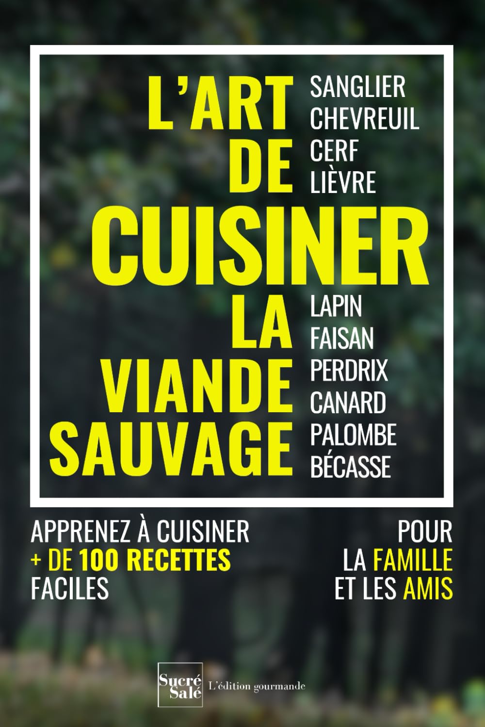 L'art de cuisiner la viande sauvage et le gibier : plus de 100 recettes faciles pour régaler la famille et les amis: sanglier, chevreuil, cerf, ... canard, palombe, bécasse, et accompagnements book