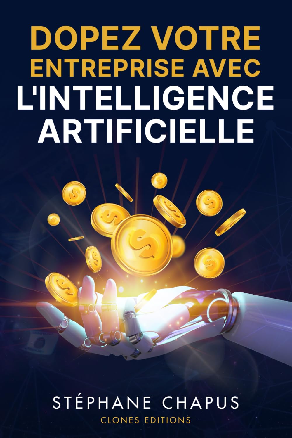 Dopez votre entreprise avec l'Intelligence Artificielle: Le guide ultime pour automatiser, optimiser et faire croître votre entreprise grâce à l’IA book