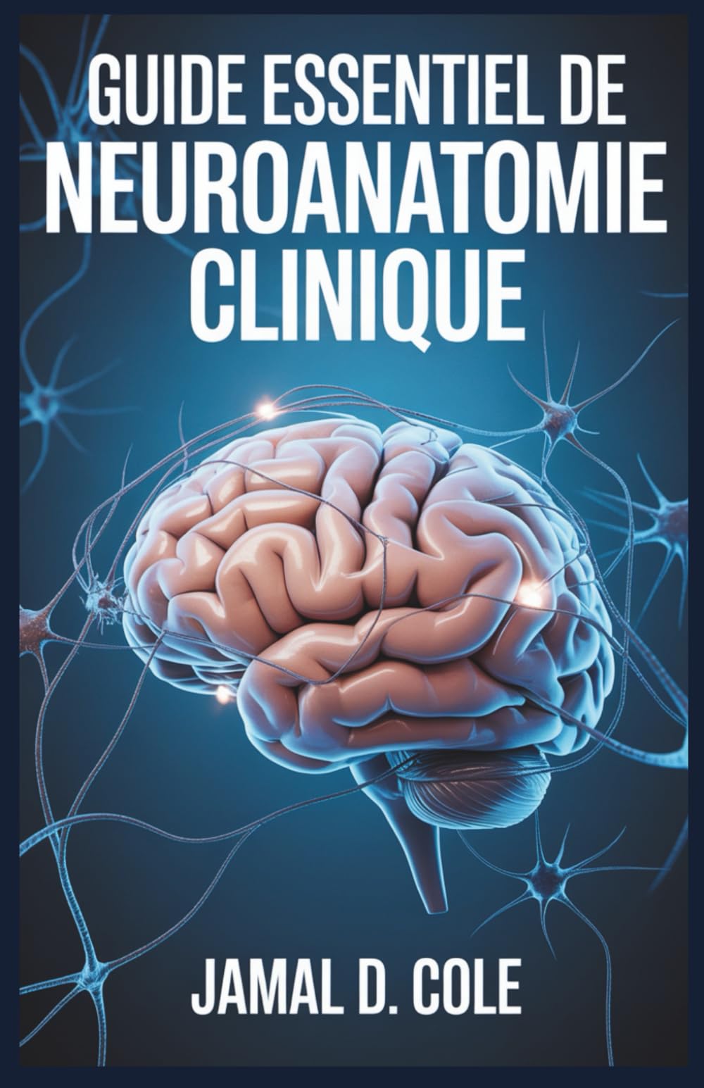 GUIDE ESSENTIEL DE NEUROANATOMIE CLINIQUE: Un guide complet pour comprendre la structure, la fonction et les troubles du cerveau book