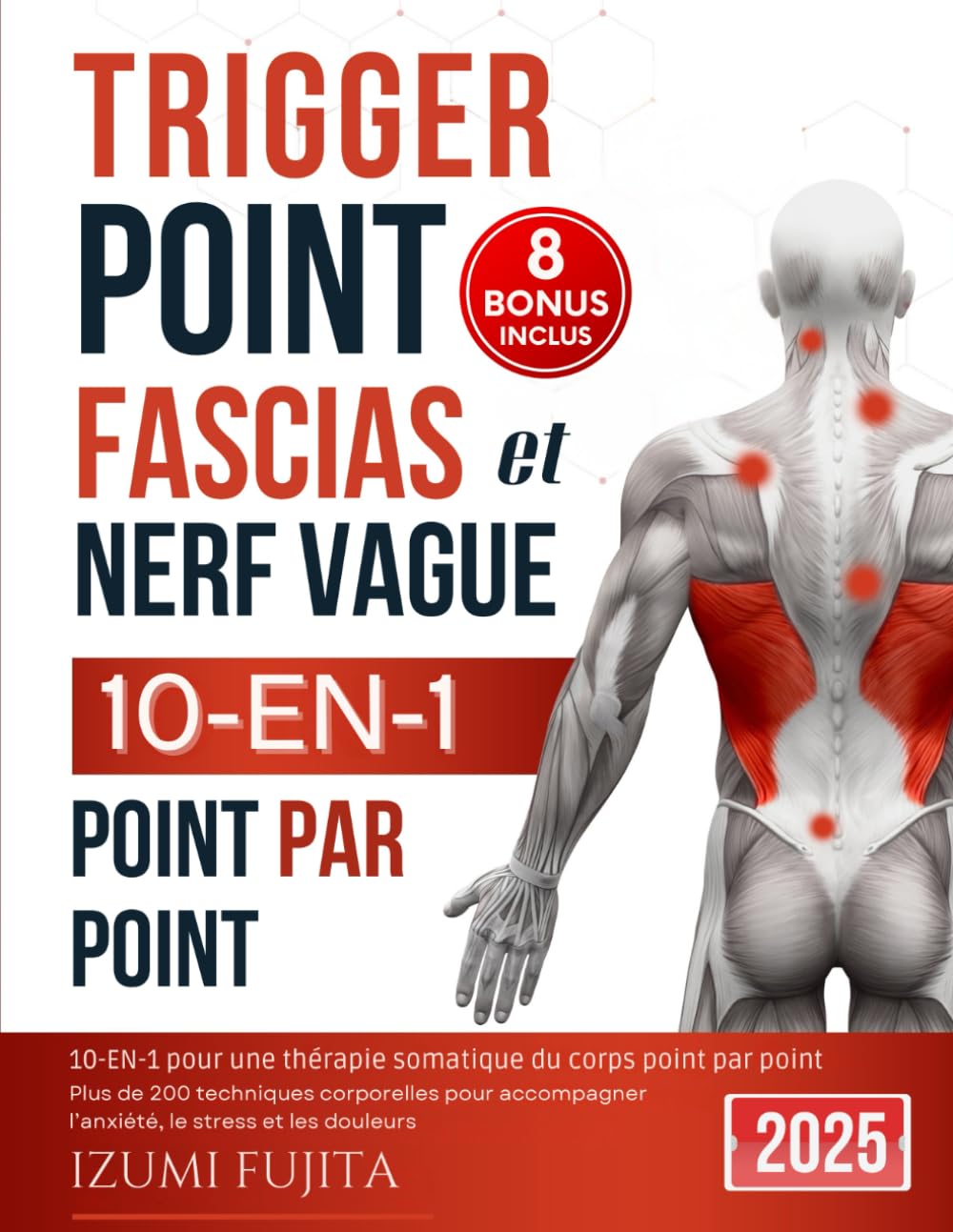 Trigger Point, Fascias et Nerf Vague - 10-EN-1 pour une Thérapie Somatique du corps Point Par Point: Plus de 200 techniques corporelles pour ... acupression, réflexologie et plus encore Medicine