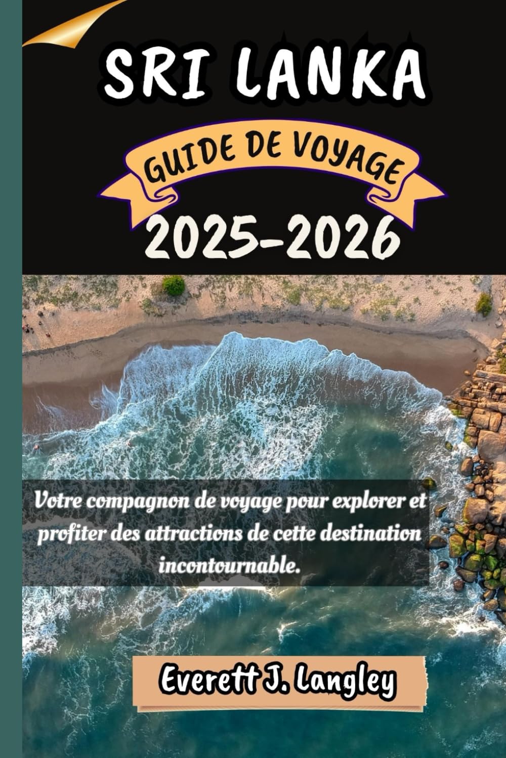 SRI LANKA GUIDE DE VOYAGE 2025-2026: Votre compagnon de voyage pour explorer et profiter des attractions de cette destination incontournable. book