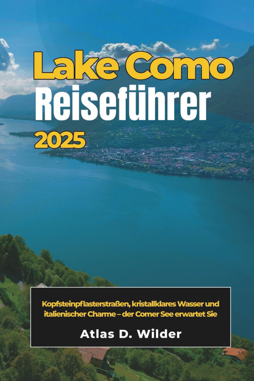 COMER SEE Reiseführer 2025: Kopfsteinpflasterstraßen, kristallklares Wasser und italienischer Charme – der Comer See erwartet Sie Travelogues