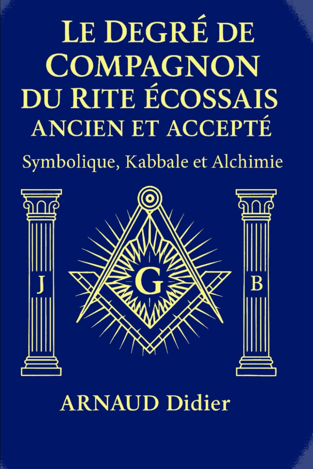 LE DEGRE DE COMPAGNON AU REAA: SYMBOLIQUE KABBALE ET ALCHIMIE Religion & Esotericism