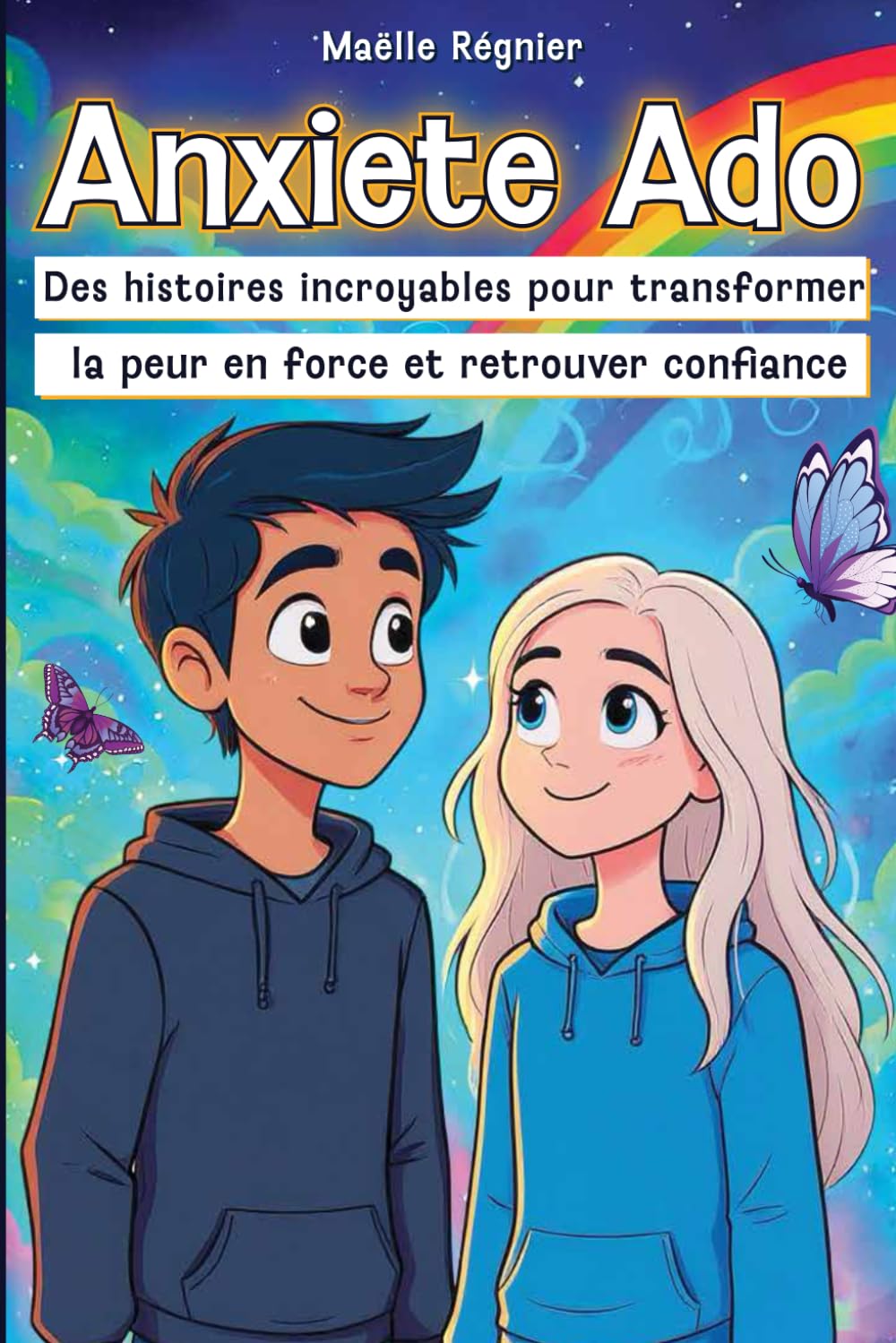 Anxiete Ado: Livre ado : Des histoires incroyables pour transformer la peur en force et retrouver confiance (livre ado confiance, gestion des émotions ado) book