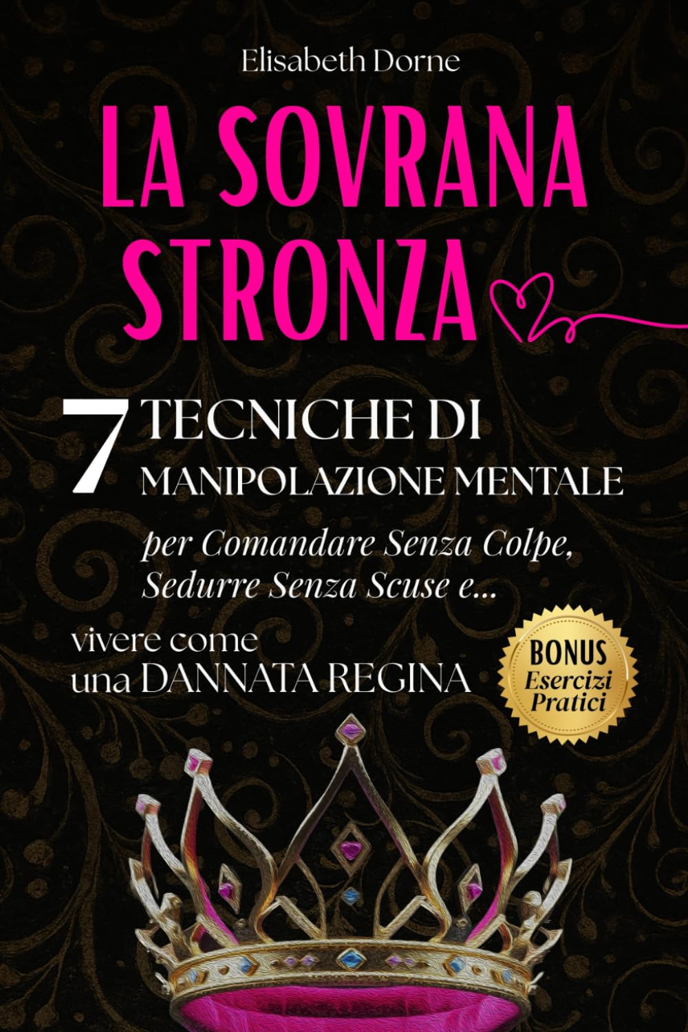 La Sovrana Stronza: 7 Tecniche di Manipolazione Mentale per Comandare Senza Colpe, Sedurre Senza Scuse e Vivere come una Dannata Regina book