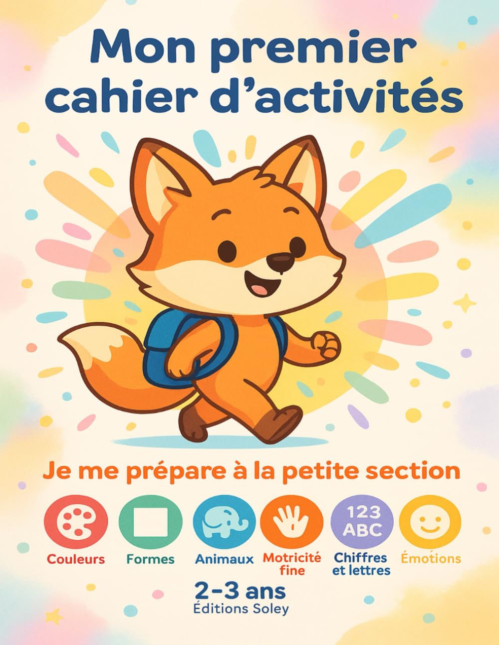 Mon premier cahier d'activités – Je me prépare à la petite section | 2-3 ans | Couleurs, formes, lettres, émotions et plus encore !: Un cahier ludique ... ses premières découvertes avant la maternelle book