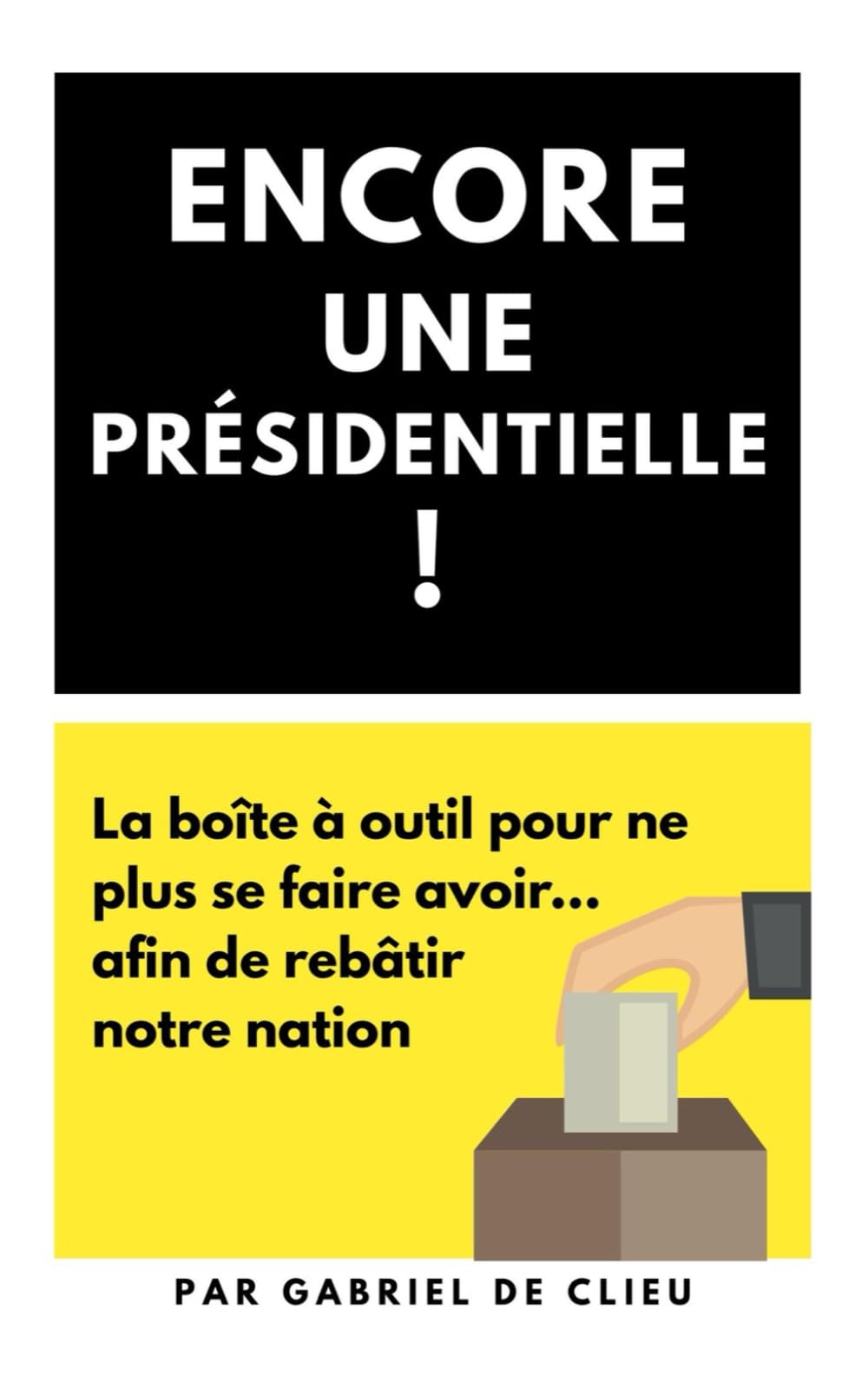 Encore une présidentielle ! 2027: La boîte à outil pour ne plus se faire avoir…et rebâtir une nation book
