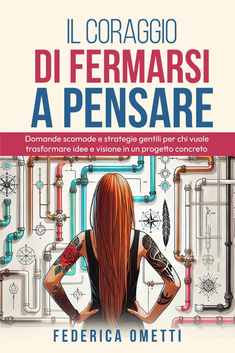 Il coraggio di fermarsi a pensare: Domande scomode e strategie gentili per chi vuole trasformare idee e visione in un progetto concreto book