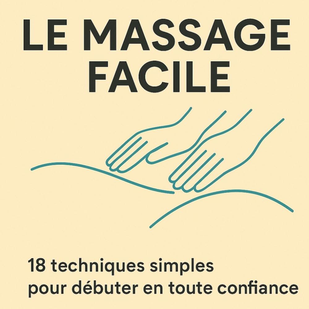 LE MASSAGE FACILE: 18 techniques simples pour débuter en toute confiance Film, Art & Culture