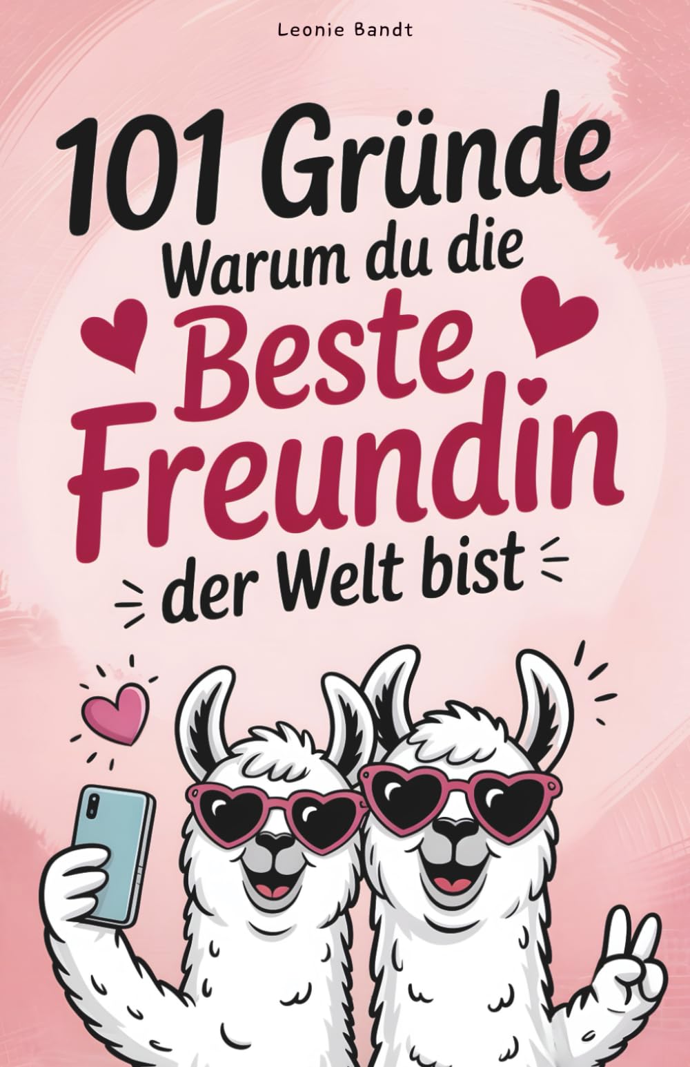 101 Gründe, warum du die beste Freundin der Welt bist: Das humorvolle Geschenk für deine beste Freundin – mit Herz, Witz und Wahrheiten, die sie nicht hören will Lifestyle